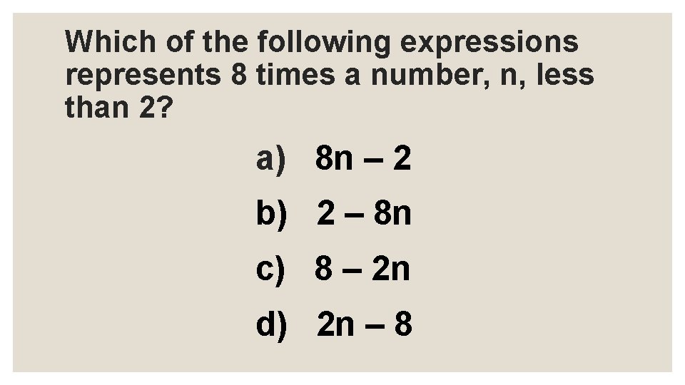 Which of the following expressions represents 8 times a number, n, less than 2?