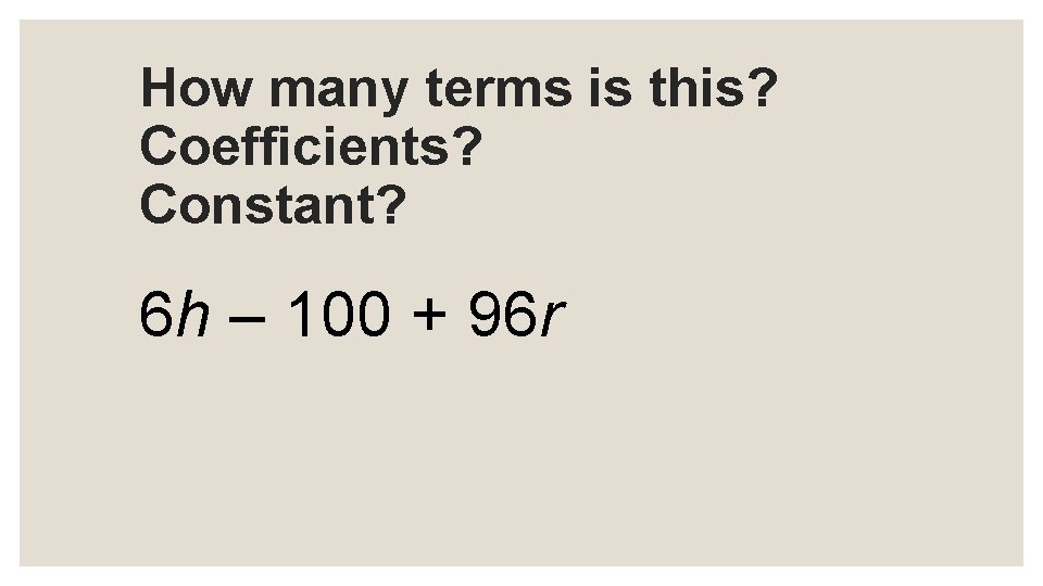 How many terms is this? Coefficients? Constant? 6 h – 100 + 96 r