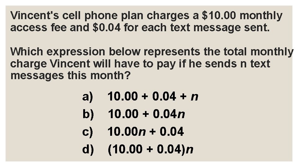 Vincent's cell phone plan charges a $10. 00 monthly access fee and $0. 04