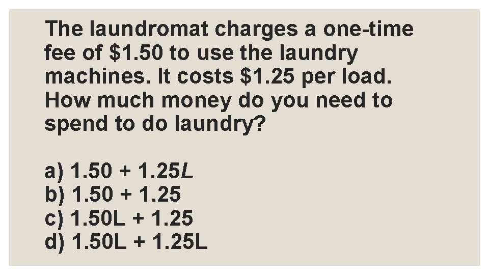 The laundromat charges a one-time fee of $1. 50 to use the laundry machines.