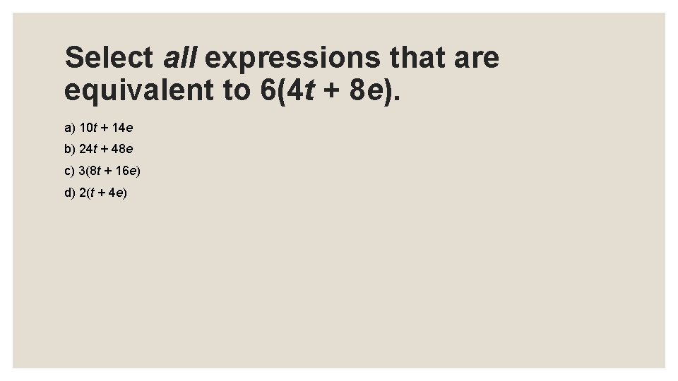 Select all expressions that are equivalent to 6(4 t + 8 e). a) 10