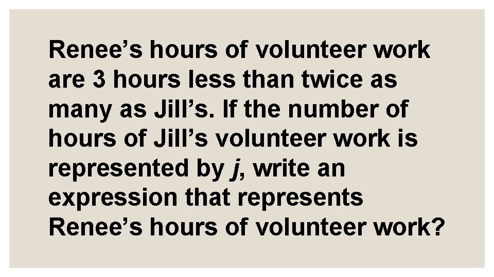 Renee’s hours of volunteer work are 3 hours less than twice as many as