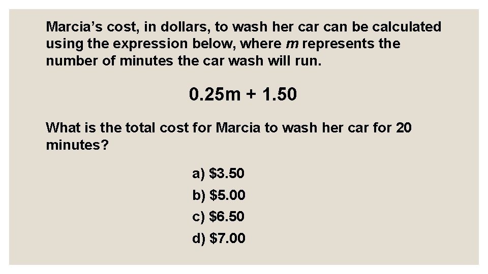 Marcia’s cost, in dollars, to wash her can be calculated using the expression below,