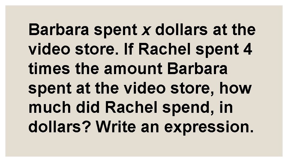 Barbara spent x dollars at the video store. If Rachel spent 4 times the