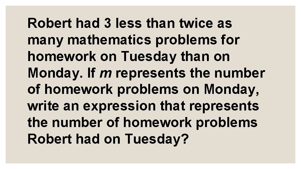 Robert had 3 less than twice as many mathematics problems for homework on Tuesday