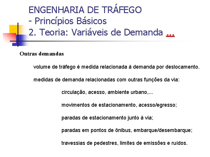 ENGENHARIA DE TRÁFEGO - Princípios Básicos 2. Teoria: Variáveis de Demanda. . . Outras