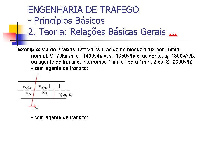 ENGENHARIA DE TRÁFEGO - Princípios Básicos 2. Teoria: Relações Básicas Gerais. . . Exemplo: