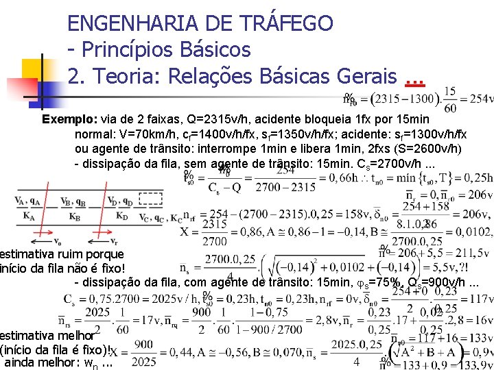 ENGENHARIA DE TRÁFEGO - Princípios Básicos 2. Teoria: Relações Básicas Gerais. . . Exemplo: