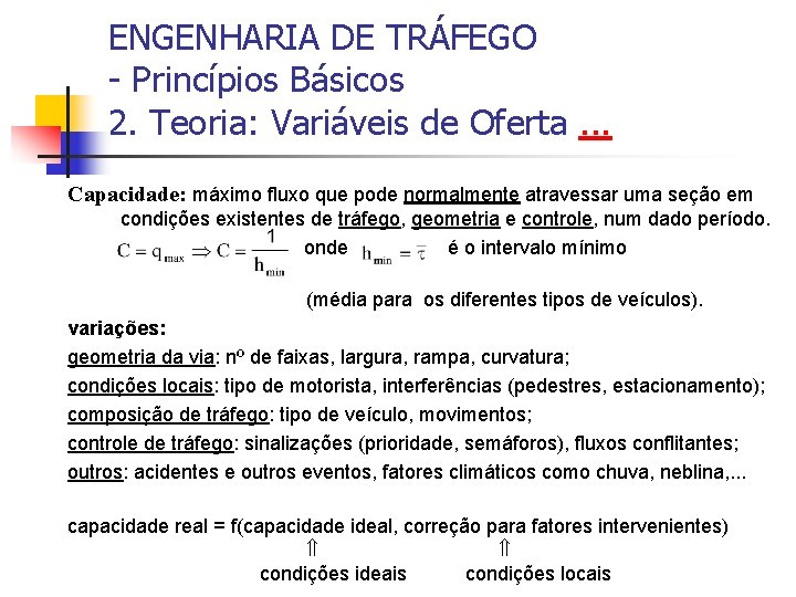 ENGENHARIA DE TRÁFEGO - Princípios Básicos 2. Teoria: Variáveis de Oferta. . . Capacidade: