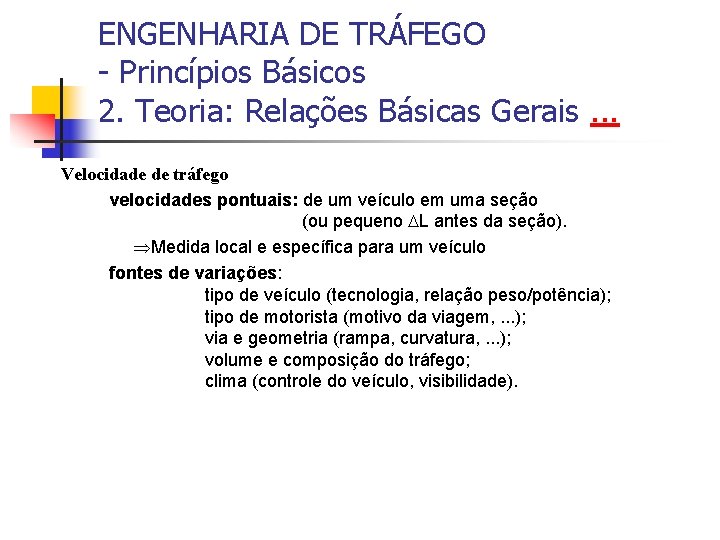 ENGENHARIA DE TRÁFEGO - Princípios Básicos 2. Teoria: Relações Básicas Gerais. . . Velocidade