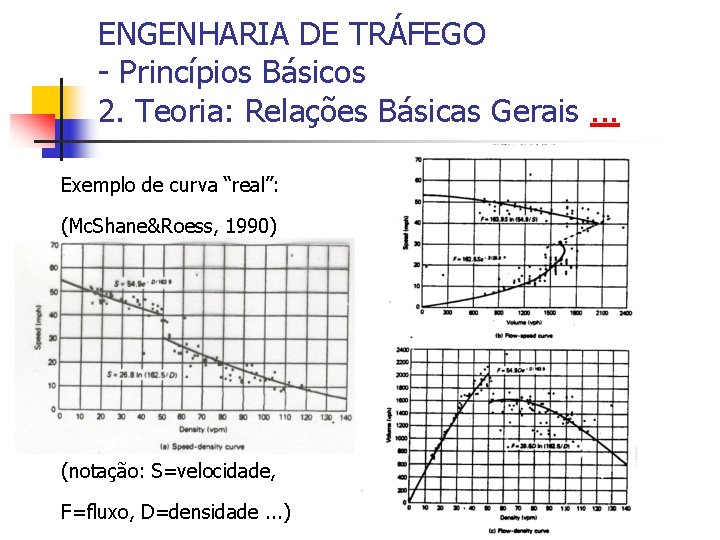 ENGENHARIA DE TRÁFEGO - Princípios Básicos 2. Teoria: Relações Básicas Gerais. . . Exemplo