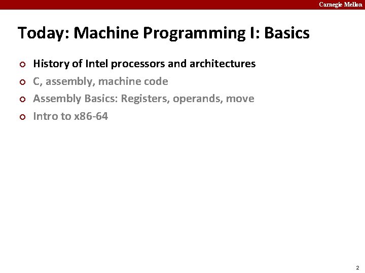 Carnegie Mellon Today: Machine Programming I: Basics ¢ ¢ History of Intel processors and