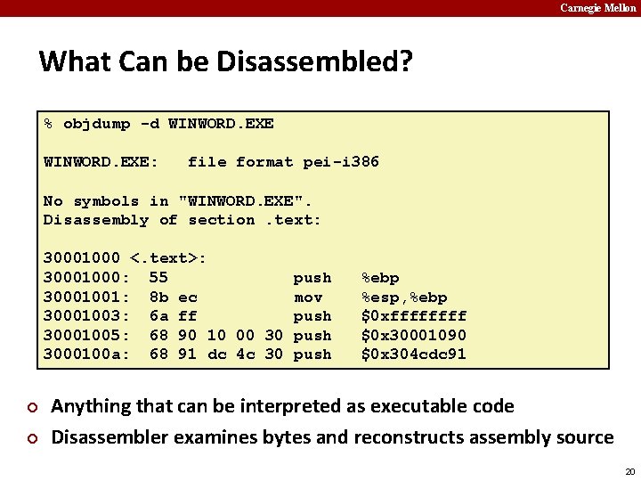 Carnegie Mellon What Can be Disassembled? % objdump -d WINWORD. EXE: file format pei-i