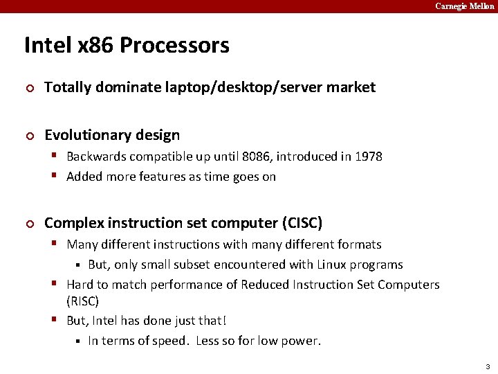 Carnegie Mellon Intel x 86 Processors ¢ Totally dominate laptop/desktop/server market ¢ Evolutionary design