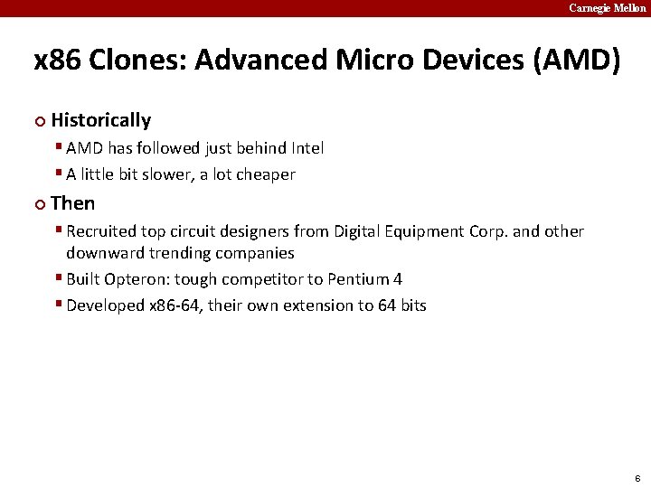 Carnegie Mellon x 86 Clones: Advanced Micro Devices (AMD) ¢ Historically § AMD has