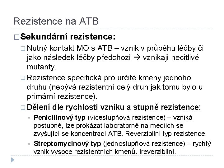 Rezistence na ATB �Sekundární rezistence: q Nutný kontakt MO s ATB – vznik v