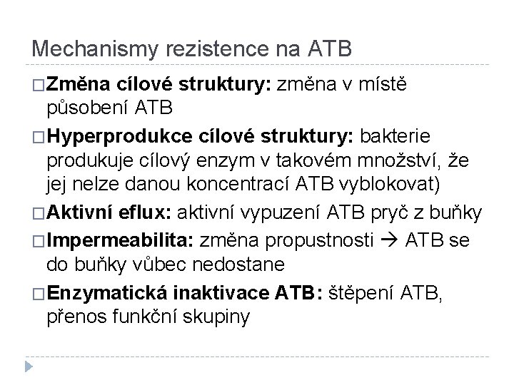 Mechanismy rezistence na ATB �Změna cílové struktury: změna v místě působení ATB �Hyperprodukce cílové