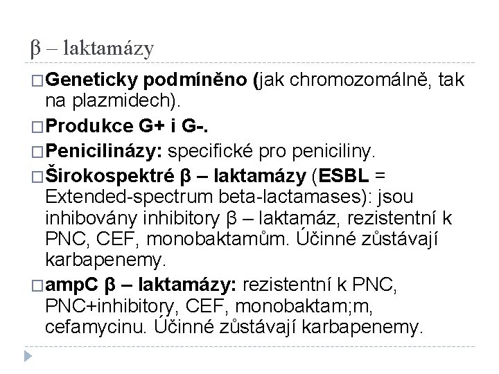 β – laktamázy �Geneticky podmíněno (jak chromozomálně, tak na plazmidech). �Produkce G+ i G-.