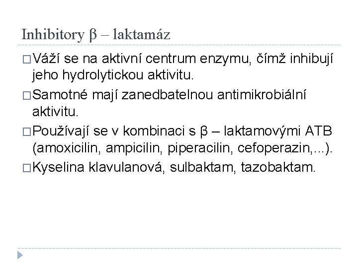 Inhibitory β – laktamáz �Váží se na aktivní centrum enzymu, čímž inhibují jeho hydrolytickou