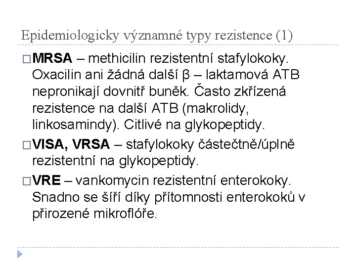 Epidemiologicky významné typy rezistence (1) �MRSA – methicilin rezistentní stafylokoky. Oxacilin ani žádná další