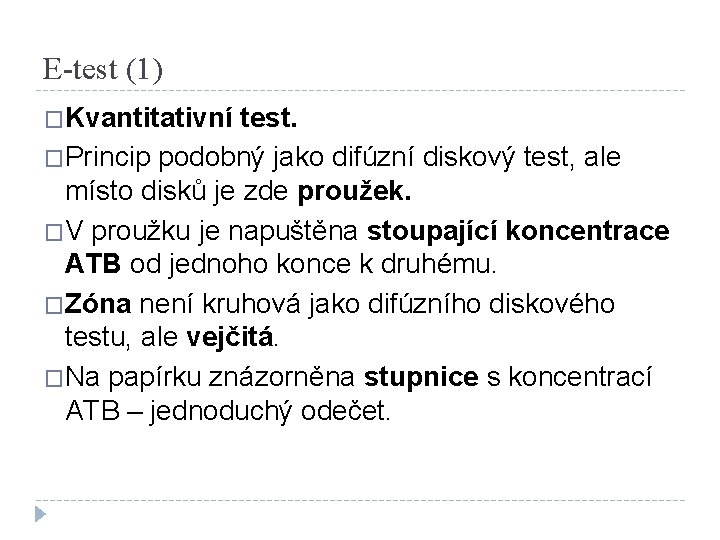 E-test (1) �Kvantitativní test. �Princip podobný jako difúzní diskový test, ale místo disků je