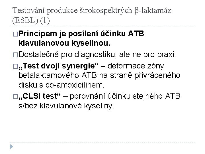 Testování produkce širokospektrých β-laktamáz (ESBL) (1) �Principem je posílení účinku ATB klavulanovou kyselinou. �Dostatečné