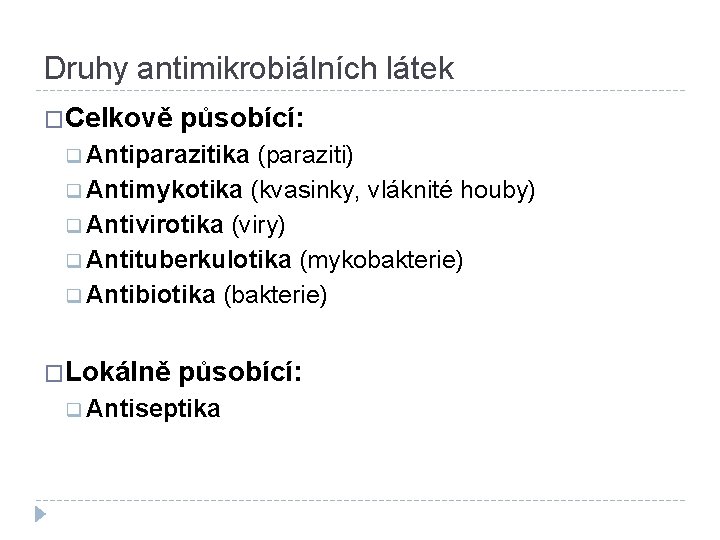 Druhy antimikrobiálních látek �Celkově působící: q Antiparazitika (paraziti) q Antimykotika (kvasinky, vláknité houby) q