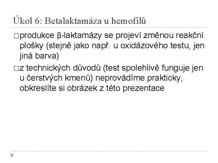 Úkol 6: Betalaktamáza u hemofilů β-laktamázy se projeví změnou reakční plošky (stejně jako např.