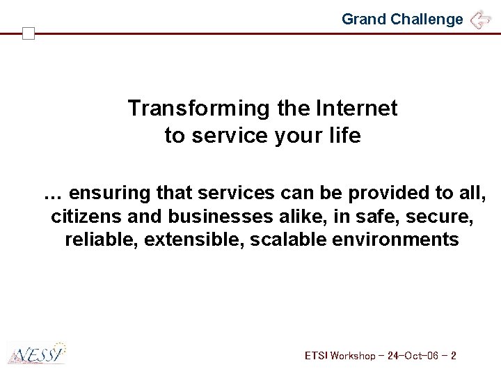 Grand Challenge Transforming the Internet to service your life … ensuring that services can