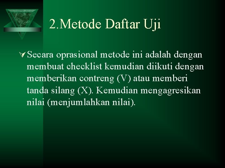 2. Metode Daftar Uji Ú Secara oprasional metode ini adalah dengan membuat checklist kemudian