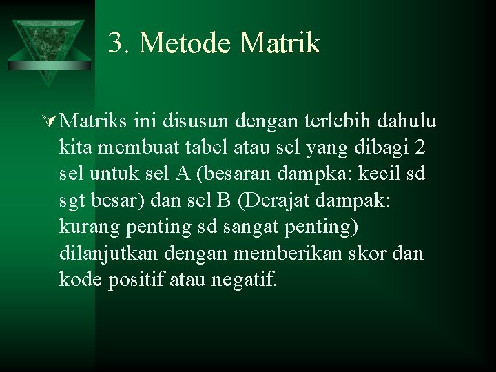 3. Metode Matrik Ú Matriks ini disusun dengan terlebih dahulu kita membuat tabel atau