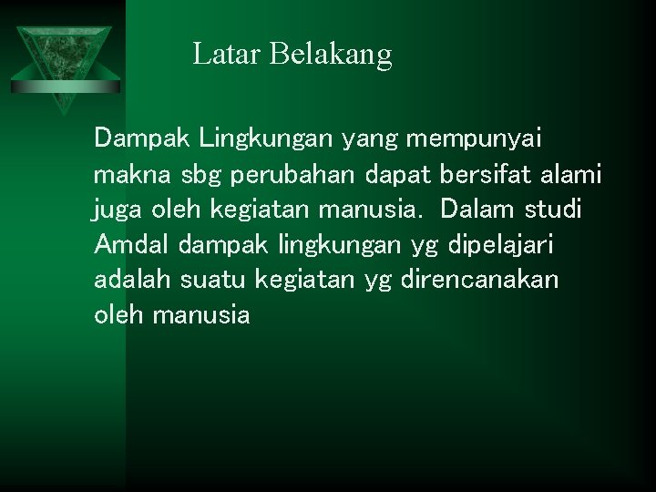 Latar Belakang Dampak Lingkungan yang mempunyai makna sbg perubahan dapat bersifat alami juga oleh