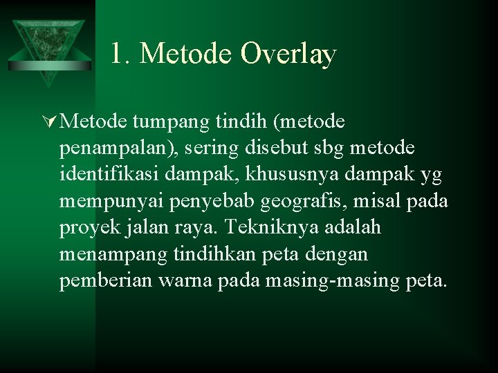 1. Metode Overlay Ú Metode tumpang tindih (metode penampalan), sering disebut sbg metode identifikasi