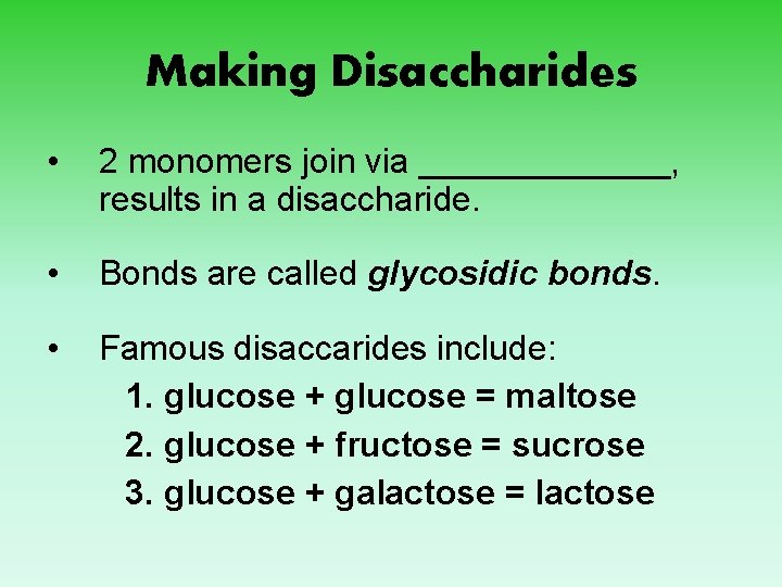 Making Disaccharides • 2 monomers join via _______, results in a disaccharide. • Bonds