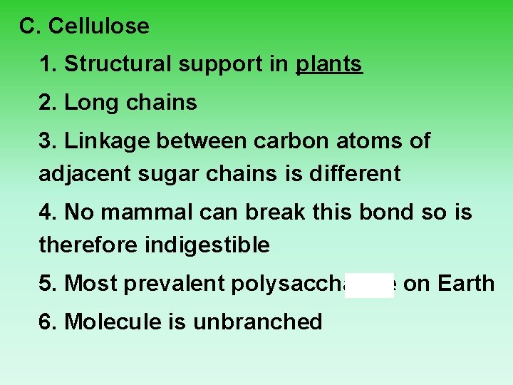 C. Cellulose 1. Structural support in plants 2. Long chains 3. Linkage between carbon