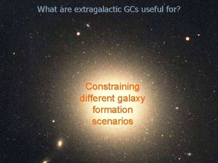 What are extragalactic GCs useful for? Constraining different galaxy formation scenarios 