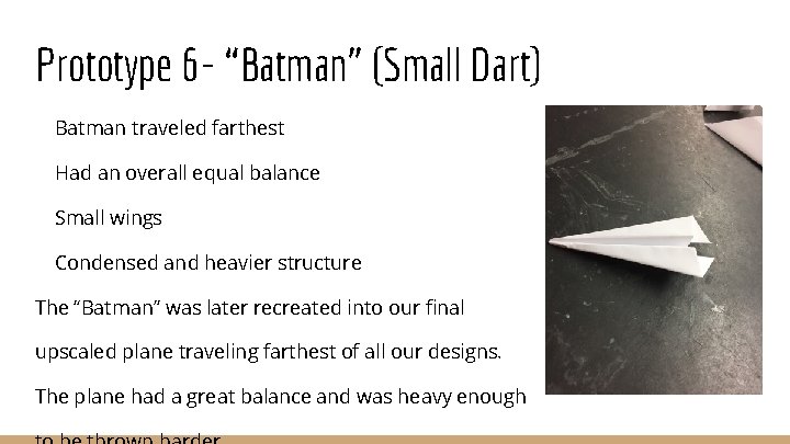 Prototype 6 - “Batman” (Small Dart) Batman traveled farthest Had an overall equal balance