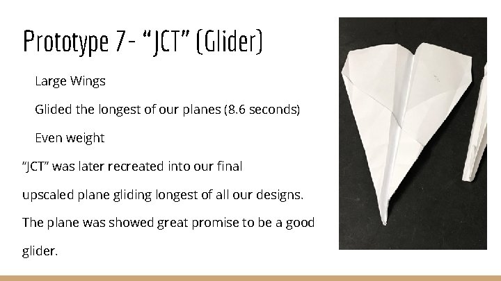 Prototype 7 - “JCT” (Glider) Large Wings Glided the longest of our planes (8.