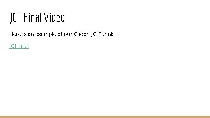 JCT Final Video Here is an example of our Glider “JCT” trial: JCT Trial
