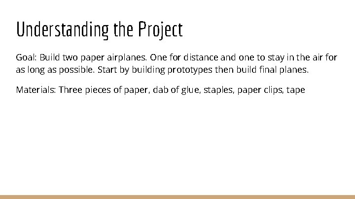 Understanding the Project Goal: Build two paper airplanes. One for distance and one to