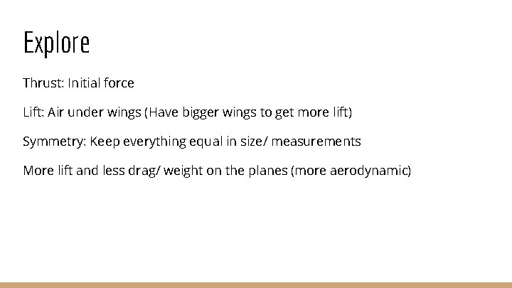 Explore Thrust: Initial force Lift: Air under wings (Have bigger wings to get more