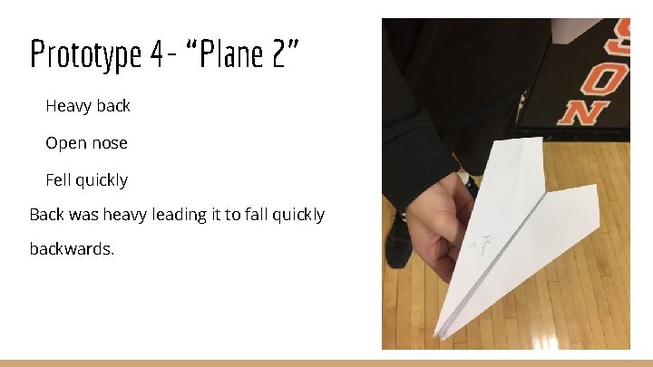 Prototype 4 - “Plane 2” Heavy back Open nose Fell quickly Back was heavy