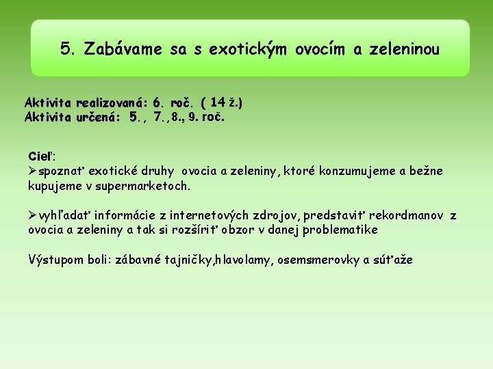 5. Zabávame sa s exotickým ovocím a zeleninou Aktivita realizovaná: 6. roč. ( 14