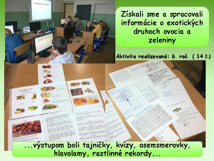 Získali sme a spracovali informácie o exotických druhoch ovocia a zeleniny Aktivita realizovaná: 6.