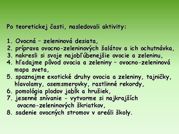 Po teoretickej časti, nasledovali aktivity: 1. 2. 3. 4. Ovocná – zeleninová desiata, príprava