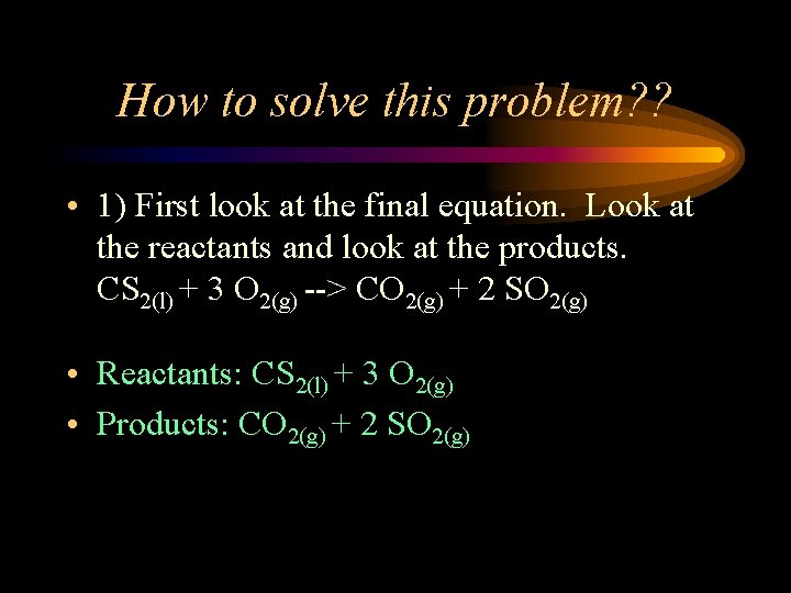 How to solve this problem? ? • 1) First look at the final equation.