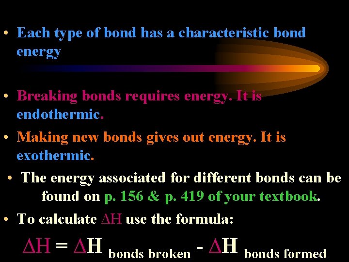  • Each type of bond has a characteristic bond energy • Breaking bonds