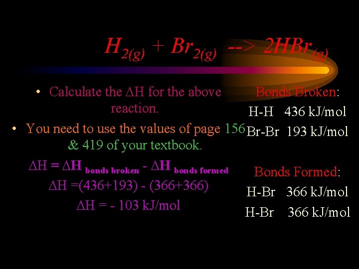 H 2(g) + Br 2(g) --> 2 HBr(g) • Calculate the DH for the