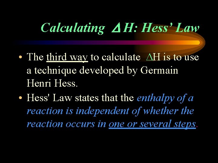 Calculating D H: Hess’ Law • The third way to calculate DH is to