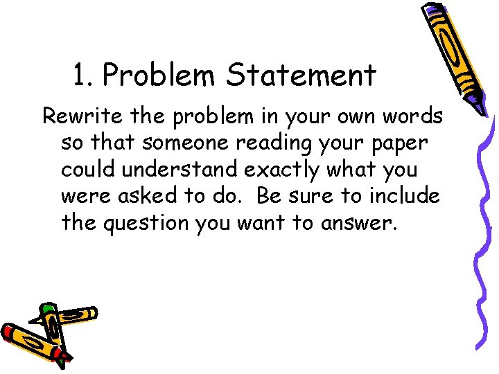 1. Problem Statement Rewrite the problem in your own words so that someone reading
